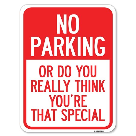 Signmission No Parking or Do You Really Think You Are That Special Rust Proof Parking, A-1824-23614 A-1824-23614